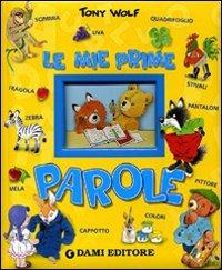Le mie prime parole. Ediz. illustrata - Tony Wolf, Silvia D'Achille - Libro Dami Editore 2009, Cartonati cicciotti | Libraccio.it