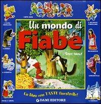 Un mondo di fiabe. Ediz. illustrata - Anna Casalis, Tony Wolf - Libro Dami Editore 2007, I libri finestrelle | Libraccio.it
