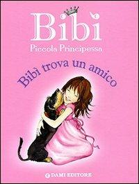 Bibì trova un amico. Bibì piccola principessa. Ediz. illustrata - Anna Casalis - Libro Dami Editore 2007 | Libraccio.it