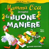 Mamma Oca insegna le buone maniere. Ediz. illustrata