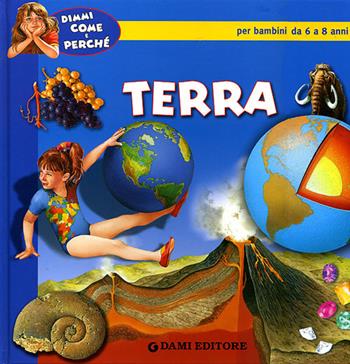 Terra. Ediz. illustrata - Elisa Prati - Libro Dami Editore 2008, Dimmi come e perché | Libraccio.it
