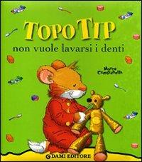 Topo Tip non vuole lavarsi i denti. Ediz. illustrata - Anna Casalis - Libro Dami Editore 2008, Topo Tip | Libraccio.it