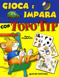 Gioca e impara con Topo Tip. Ediz. illustrata - Marco Campanella, Giorgio Di Vita - Libro Dami Editore 2008, Topo Tip | Libraccio.it