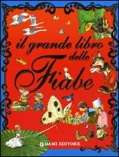 Il grande libro delle fiabe. Ediz. illustrata