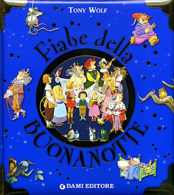 Fiabe della buonanotte. Ediz. illustrata - Anna Casalis, Tony Wolf - Libro Dami Editore 2008, Libri d'oro | Libraccio.it
