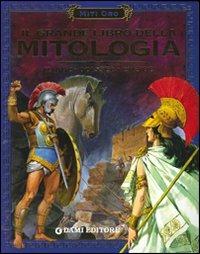 Il grande libro della mitologia. Iliade. Odissea. Eneide. Ediz. illustrata  - Libro Dami Editore 2009, Miti oro | Libraccio.it