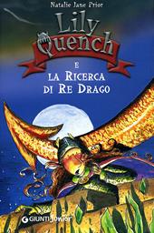 Lily Quench e la ricerca del re drago. Ediz. illustrata