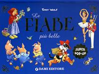 Le fiabe più belle. Libro pop-up. Ediz. illustrata - Tony Wolf - Libro Dami Editore 2008, Libri a tre dimensioni | Libraccio.it