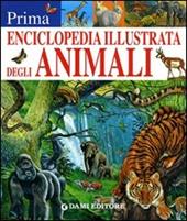 Prima enciclopedia illustrata degli animali. Ediz. illustrata
