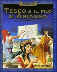 Teseo e il filo di Arianna. Ediz. illustrata - Annalisa Izzo - Libro Dami Editore 2008, Miti oro | Libraccio.it