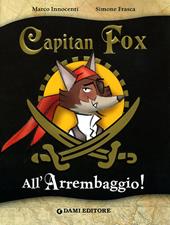 All'arrembaggio. Capitan Fox. Ediz. illustrata