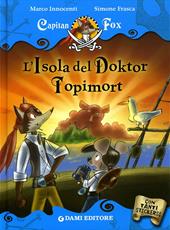 L'isola del Doktor Topimort. Capitan Fox. Con adesivi. Ediz. illustrata