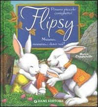 Flipsy. Mamma, mamma... Dove sei? Ediz. illustrata - Anna Casalis, Marco Campanella - Libro Dami Editore 2009 | Libraccio.it