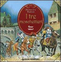 I tre moschettieri. Ediz. illustrata - Alexandre Dumas, Tony Wolf - Libro Dami Editore 2009, Primi classici per i più piccoli | Libraccio.it