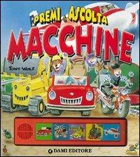 Macchine. Premi e ascolta. Ediz. illustrata - Anna Casalis, Tony Wolf - Libro Dami Editore 2010, Libri sonori | Libraccio.it