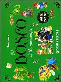 Il bosco delle meraviglie. Libro pop-up. Ediz. illustrata - Peter Holeinone, Veronica Pellegrini, Tony Wolf - Libro Dami Editore 2010, Libri a tre dimensioni | Libraccio.it