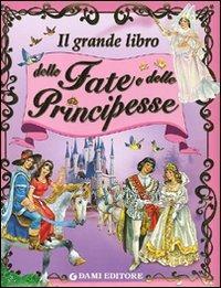 Il grande libro delle fate e principesse. Ediz. illustrata - Peter Holeinone, Tony Wolf - Libro Dami Editore 2009, I libri dono | Libraccio.it