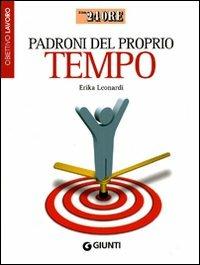 Padroni del proprio tempo - Erika Leonardi - Libro Giunti Editore 2009, Il Sole 24 Ore | Libraccio.it