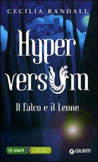 Il falco e il leone. Hyperversum. Vol. 2 - Cecilia Randall - Libro Giunti Editore 2009, Seriali | Libraccio.it