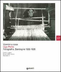 Uomini e cose. Ugo Pellis. Fotografie. Sardegna 1932-1935. Ediz. illustrata  - Libro Giunti GAMM 2008, Cataloghi mostre | Libraccio.it