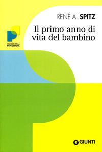 Il primo anno di vita del bambino - René A. Spitz - Libro Giunti Editore 2010, Psicologia | Libraccio.it