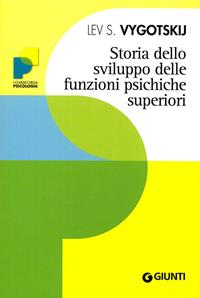 Storia dello sviluppo delle funzioni psichiche superiori - Lev S. Vygotskij - Libro Giunti Editore 2010, I classici della psicologia | Libraccio.it