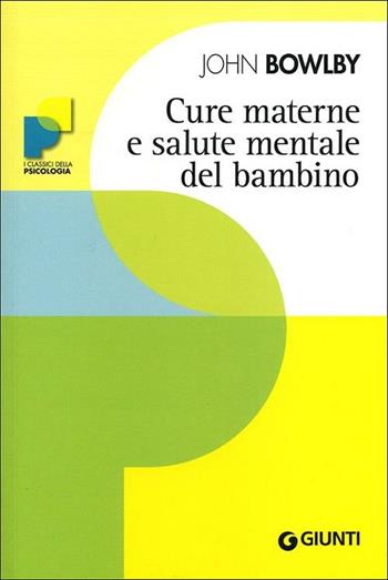 Cure materne e salute mentale del bambino - John Bowlby - Libro Giunti Editore 2012, I classici della psicologia | Libraccio.it