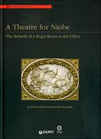 A Theatre for Niobe. The rebirth of a regal room in the Uffizi. Ediz. illustrata  - Libro Giunti Editore 2009, Grandi libri arte | Libraccio.it