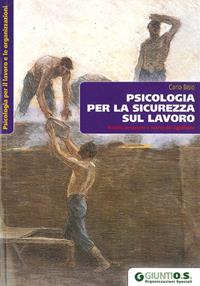 Psicologia per la sicurezza sul lavoro. Rischio, benessere e ricerca del significato - Carlo Bisio - Libro Giunti Psychometrics 2009, Psicologia per il lavoro e le organizz. | Libraccio.it