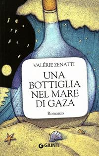 Una bottiglia nel mare di Gaza - Valérie Zenatti - Libro Giunti Editore 2009, Extra | Libraccio.it