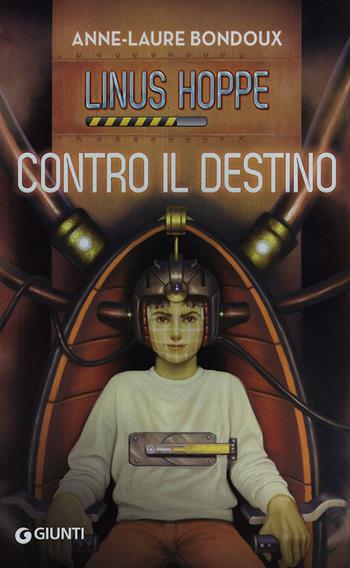 Contro il destino. Linus Hoppe - Anne-Laure Bondoux - Libro Giunti Junior 2013, Biblioteca Junior | Libraccio.it