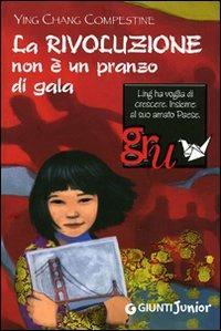 La rivoluzione non è un pranzo di gala - Ying Chang Compestine - Libro Giunti Junior 2009, GRU. Giunti ragazzi universale | Libraccio.it