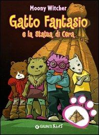 Gatto Fantasio e la statua di cera. Ediz. illustrata - Moony Witcher - Libro Giunti Kids 2009 | Libraccio.it