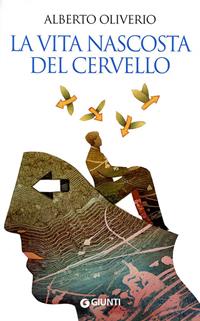 La vita nascosta del cervello - Alberto Oliverio - Libro Giunti Editore 2009, Saggi Giunti | Libraccio.it