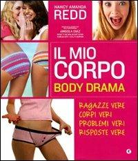 Il mio corpo. Body Drama. Ragazze vere, corpi veri, problemi veri, risposte vere - Nancy A. Redd - Libro Giunti Editore 2010, Y | Libraccio.it