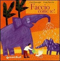 Faccio come te! Ediz. illustrata - Giusi Quarenghi, Giulia Orecchia - Libro Giunti Kids 2009, Guarda e scopri | Libraccio.it