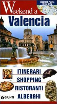 Valencia. Itinerari, shopping, ristoranti, alberghi  - Libro Giunti Editore 2010, Weekend a... | Libraccio.it