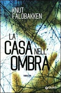 La casa nell'ombra - Knut Faldbakken - Libro Giunti Editore 2010, Narrativa | Libraccio.it