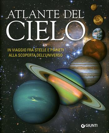 Atlante del cielo. In viaggio fra stelle e pianeti alla scoperta dell'universo. Ediz. illustrata - Adriana Rigutti - Libro Giunti Editore 2009, Atlanti illustrati | Libraccio.it