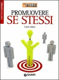 Promuovere se stessi - Luisa Adani - Libro Giunti Editore 2009, Il Sole 24 Ore | Libraccio.it