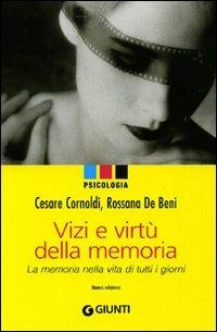 Vizi e virtù della memoria. La memoria nella vita di tutti i giorni - Cesare Cornoldi, Rossana De Beni - Libro Giunti Editore 2009, Psicologia | Libraccio.it