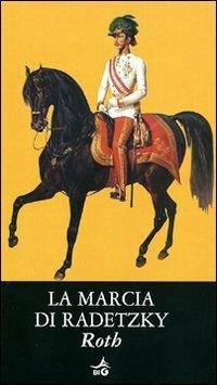 La marcia di Radetzky - Joseph Roth - Libro Giunti Editore 2010, Biblioteca Ideale Giunti | Libraccio.it