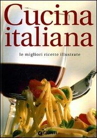 Cucina italiana. Le migliori ricette illustrate  - Libro Giunti Editore 2009, Artusi | Libraccio.it