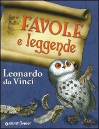 Favole e leggende - Leonardo da Vinci - Libro Giunti Junior 2009, Fiabe e favole | Libraccio.it