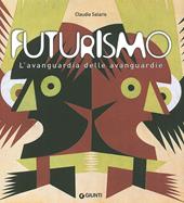 Futurismo. L'avanguardia delle avanguardie. Catalogo della mostra (Venezia, 12 giugno-4 ottobre 2009). Ediz. illustrata