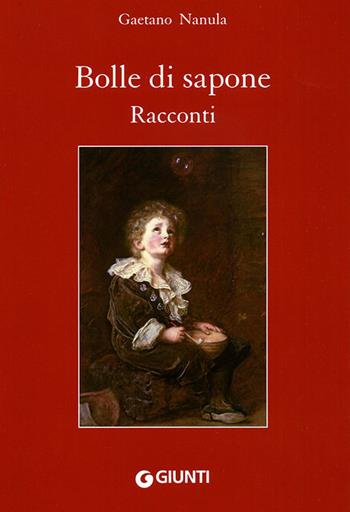 Bolle di sapone - Gaetano Nanula - Libro Giunti Editore 2010 | Libraccio.it