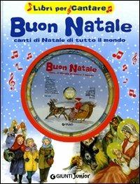 Buon Natale. Canti di Natale di tutto il mondo. Ediz. illustrata. Con CD Audio  - Libro Giunti Junior 2009, Libri per cantare | Libraccio.it