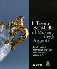 Il tesoro dei Medici al Museo degli Argenti. Oggetti preziosi in cristallo e pietre dure nelle collezioni di Palazzo Pitti. Ediz. illustrata - Paola Venturelli - Libro Giunti Editore 2009, I cataloghi di Palazzo Pitti | Libraccio.it