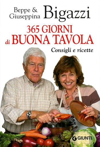 365 giorni di buona tavola. Consigli e ricette - Beppe Bigazzi, Giuseppina Bigazzi - Libro Giunti Editore 2010, Cucina e benessere | Libraccio.it