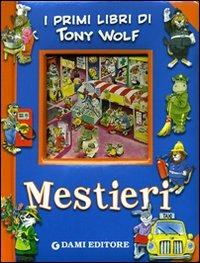 Mestieri. Ediz. illustrata - Anna Casalis - Libro Dami Editore 2010, I primi libri di Tony Wolf | Libraccio.it